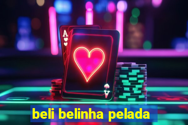 beli belinha pelada